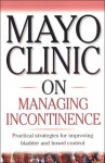 Mayo Clinic on Managing Incont - Roger W. Harms