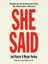 She Said: Breaking the Sexual Harassment Story That Helped Ignite a Movement - Megan Twohey, Jodi Kantor, Rebecca Lowman