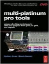 Multi-Platinum Pro Tools: Advanced Editing Techniques to Take Your Projects from Good, to Gold, and Beyond - Nathan Adam, Brady Barnett