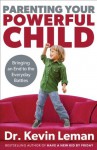 Parenting Your Powerful Child: Bringing an End to the Everyday Battles - Kevin Leman