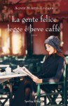 La gente felice legge e beve caffè - Agnès Martin-Lugand