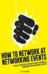 How To Network At Networking Events: 5 Simple Steps On Best Practices For How To Network At Networking Events And Maximize Your ROI - Tyler Wagner, Dane Maxwell