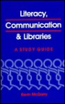 Literacy, Communication and Libraries: A Study Guide - Kevin McGarry