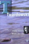 Kiedy mówisz/When You Say - Jan Twardowski