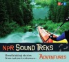 NPR Sound Treks: Adventures: Breathtaking Stories from Nature's Extremes... - Jon Hamilton