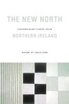 The New North: Contemporary Poetry from Northern Ireland - Chris Agee