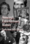 Amazingly Extra-Ordinary Women - Emily-Jane Hills Orford