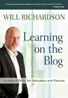 Learning on the Blog: Collected Posts for Educators and Parents - Will Richardson