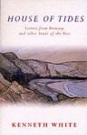 House of Tides: Letters from Brittany and Other Lands of the West - Kenneth White