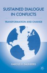 Sustained Dialogue in Conflicts: Transformation and Change - Harold H. Saunders