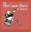 Petit Lapin Blanc Se Deguise - Marie-France Floury