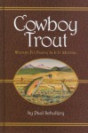 Cowboy Trout: Western Fly Fishing As If It Matters - Paul Schullery