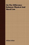 On the Difference Between Physical and Moral Law - William Arthur