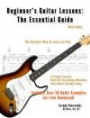 Beginner's Guitar Lessons: The Essential Guide (With Audio) - Joseph Alexander