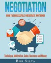 Negotiation: How to Successfully Negotiate Anything! Technique, Motivation, Sales, Business and Money - Bob Silva