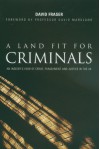 A Land Fit For Criminals: An Insider's View Of Crime, Punishment And Justice In The Uk - David Fraser