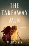 The Takeaway Men: A Novel - Meryl Ain