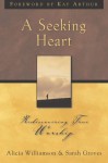 A Seeking Heart: Rediscovering True Worship - Alicia Williamson