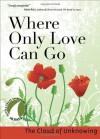 Where Only Love Can Go: 30 Days With a Great Spiritual Teacher - The Cloud of Unknowing, John Kirvan