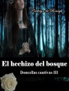 El hechizo del bosque (Doncellas cautivas III) - Cathryn de Bourgh