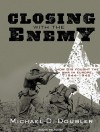 Closing with the Enemy: How GIs Fought the War in Europe, 1944-1945 - Michael D. Doubler, Mel Foster