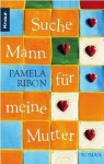 Suche Mann für meine Mutter : Roman - Pamela Ribon