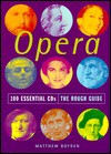 The Rough Guide to Opera 100 Essential CDs (Rough Guide 100 Esntl CD Guide) - Matthew Boyden