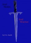 Soul Healer, Soul Warrior - D.A. Smith