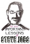 Steve Jobs: 11 The Most Important Life And Business Lessons Of Steve Jobs - Donald Allen