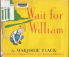 Wait for William - Marjorie Flack