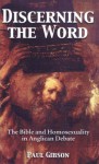 Discerning the Word: The Bible and Homosexuality in Anglican Debate - Paul Gibson