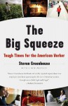 The Big Squeeze: Tough Times for the American Worker - Steven Greenhouse