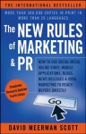 The New Rules of Marketing & PR: How to Use Social Media, Online Video, Mobile Applications, Blogs, News Releases, and Viral Marketing to Reach Buyers Directly - David Meerman Scott