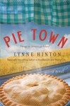 Pie Town: A Novel - Lynne Hinton
