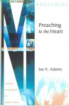 Preaching to the Heart - Jay E. Adams