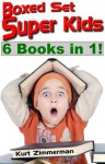 Super Kids! 6 Books In 1! Boxed Set! (Includes all four Code Green! books plus The Forgotten World and The Traveler) - Kurt Zimmerman