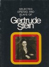 Selected Operas & Plays of Gertrude Stein - Gertrude Stein