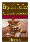 English Toffee 101. Delicious, Nutritious, Low Budget, Mouth Watering English Toffee Cookbook - Heviz's