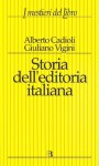 Storia dell'editoria italiana dall'Unità ad oggi. Un profilo introduttivo - Alberto Cadioli