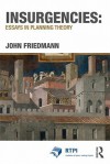 Insurgencies: Essays in Planning Theory (RTPI Library Series) - John Friedmann