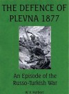 Defence Of Plevna 1877, The: An Episode Of The Russo Turkish War - William V. Herbert