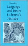 Language and Desire in Seneca's Phaedra - Charles Segal