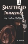 Shattered Innocence: My Stolen Childhood by M. Robert (2005-12-27) - M. Robert