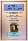 The Memoir of James Jackson, the Attentive and Obedient Scholar, Who Died in Boston, October 31, 1833, Aged Six Years and Eleven Months: , - Susan Paul, Lois Brown