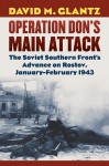 Operation Don's Main Attack: The Soviet Southern Front's Advance on Rostov, January-February 1943 - David M. Glantz