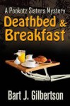 Deathbed & Breakfast (Pookotz Sisters Mysteries, #1) - Bart J. Gilbertson