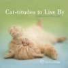 Cat-titudes to Live By: Inspirational Thoughts - Rachael Hale