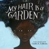 My Hair is a Garden - Cozbi A. Cabrera