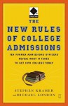 The New Rules of College Admissions: Ten Former Admissions Officers Reveal What it Takes to Get Into College Today - Michael London, Stephen Kramer