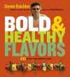 Bold & Healthy Flavors: 450 Recipes from Around the World - Steven Raichlen